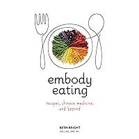 Embody Eating: Recipes, Chinese Medicine, and Beyond