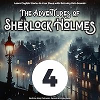 Learn English Stories in Your Sleep with Relaxing Rain Sounds: The Adventures of Sherlock Holmes, Episode 4 (Unabridged) Learn English Stories in Your Sleep with Relaxing Rain Sounds: The Adventures of Sherlock Holmes, Episode 4 (Unabridged) MP3 Music