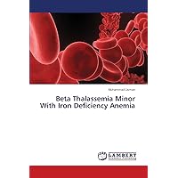 Beta Thalassemia Minor With Iron Deficiency Anemia Beta Thalassemia Minor With Iron Deficiency Anemia Paperback
