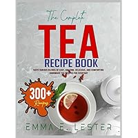 The Complete Tea Recipe Book: Experience a variety of blends of simple, amazing, delicious, and comforting homemade tea instructions for everyday use The Complete Tea Recipe Book: Experience a variety of blends of simple, amazing, delicious, and comforting homemade tea instructions for everyday use Paperback Kindle