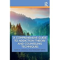 A Comprehensive Guide to Addiction Theory and Counseling Techniques A Comprehensive Guide to Addiction Theory and Counseling Techniques Paperback Kindle Hardcover