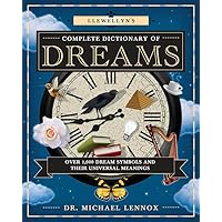 Llewellyn's Complete Dictionary of Dreams: Over 1,000 Dream Symbols and Their Universal Meanings (Llewellyn's Complete Book Series, 5) Llewellyn's Complete Dictionary of Dreams: Over 1,000 Dream Symbols and Their Universal Meanings (Llewellyn's Complete Book Series, 5) Paperback Kindle Hardcover