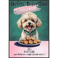 Golosi Biscottini Casalinghi: 30 facili ricette per deliziare i vostri piccoli amici, snack per l'addestramento, biscottini 