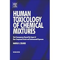 Human Toxicology of Chemical Mixtures: Toxic Consequences Beyond the Impact of One-Component Product and Environmental Exposures Human Toxicology of Chemical Mixtures: Toxic Consequences Beyond the Impact of One-Component Product and Environmental Exposures Kindle Hardcover