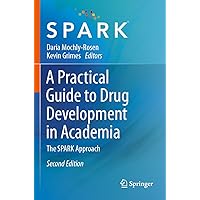 A Practical Guide to Drug Development in Academia: The SPARK Approach A Practical Guide to Drug Development in Academia: The SPARK Approach Paperback Kindle