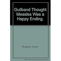 Gullband Thought Measles Was a Happy Ending Gullband Thought Measles Was a Happy Ending Hardcover