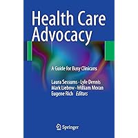 Health Care Advocacy: A Guide for Busy Clinicians Health Care Advocacy: A Guide for Busy Clinicians Paperback Kindle
