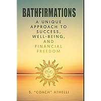 BATHFIRMATIONS: A UNIQUE PATH TO SUCESS, WELL-BEING AND FINANCIAL FREEDOM
