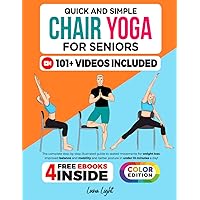 Quick And Simple Chair Yoga For Seniors: The complete step-by-step illustrated guide to seated movements for weight loss, improved balance and ... posture in under 10 minutes a day (Fun & Fit)