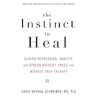 The Instinct to Heal: Curing Depression, Anxiety and Stress Without Drugs and Without Talk Therapy The Instinct to Heal: Curing Depression, Anxiety and Stress Without Drugs and Without Talk Therapy Paperback Kindle Hardcover