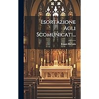 Esortazione Agli Scomunicati... (Italian Edition) Esortazione Agli Scomunicati... (Italian Edition) Paperback Hardcover