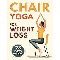 Chair Yoga for Weight Loss: 28-day workout program with illustrated poses to increase strength, flexibility, balance and lose weight. Includes music playlists for training and stress management.