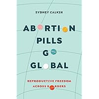 Abortion Pills Go Global: Reproductive Freedom across Borders (Volume 7) (Reproductive Justice: A New Vision for the 21st Century) Abortion Pills Go Global: Reproductive Freedom across Borders (Volume 7) (Reproductive Justice: A New Vision for the 21st Century) Paperback Kindle Audible Audiobook Hardcover