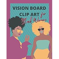 Vision Board Clip Art for Black Women: Inspiring Images to Cut Out & Affirmations to Manifest Health, Love, Relationships, Success & a Life of Beauty