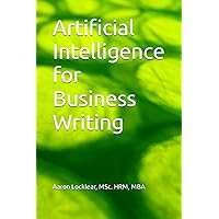 Artificial Intelligence for Business Writing Artificial Intelligence for Business Writing Kindle Hardcover Paperback