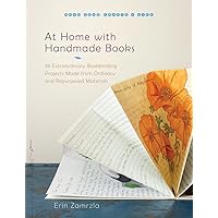 At Home with Handmade Books: 28 Extraordinary Bookbinding Projects Made from Ordinary and Repurposed Materials (Make Good: Crafts + Life) At Home with Handmade Books: 28 Extraordinary Bookbinding Projects Made from Ordinary and Repurposed Materials (Make Good: Crafts + Life) Paperback