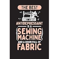 The Best Antidepressant Is A Sewing Machine and A Room Full of Fabric: 3 Month Planner for Sewing Project – 90 Day Diary & Notebook Undated