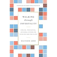 Walking through Infertility: Biblical, Theological, and Moral Counsel for Those Who Are Struggling Walking through Infertility: Biblical, Theological, and Moral Counsel for Those Who Are Struggling Paperback Kindle Audible Audiobook