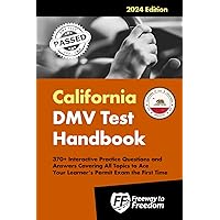 California DMV Test Handbook: 370+ Interactive Practice Questions and Answers Covering All Topics to Ace Your Learner’s Permit Exam the First Time (Freeway to Freedom Series)