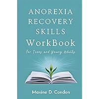 Anorexia recovery skills workbook for teens and young adults: Easy-to-follow steps to reclaim yourself gain self-confidence and overcome your eating disorder. Anorexia recovery skills workbook for teens and young adults: Easy-to-follow steps to reclaim yourself gain self-confidence and overcome your eating disorder. Paperback Kindle