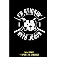 I'm Stickin' With Jesus - Christian Drummer Wide Ruled Composition Notebook: A Bible Study Notebook, Jesus Journal For Women, For Men, For Girl, For boy | Speical Black Cover