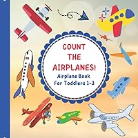 Count The Airplanes! Airplane Book For Toddlers 1-3!: Toddler Activity Plane Book Ages 1-3! Search and Find Picture Book For Kids and Children! Book for 2, 3, 4 Year Old Boys! (I Spy Vehicles) Count The Airplanes! Airplane Book For Toddlers 1-3!: Toddler Activity Plane Book Ages 1-3! Search and Find Picture Book For Kids and Children! Book for 2, 3, 4 Year Old Boys! (I Spy Vehicles) Paperback Spiral-bound