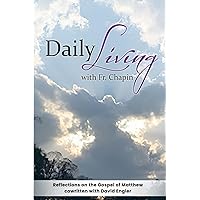 Daily Living with Father Chapin: Cycle A Gospel of Matthew Daily Living with Father Chapin: Cycle A Gospel of Matthew Paperback Kindle Hardcover