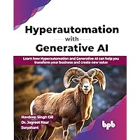 Hyperautomation with Generative AI: Learn how Hyperautomation and Generative AI can help you transform your business and create new value (English Edition)