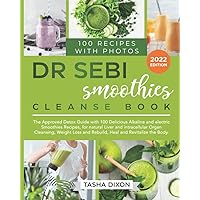 Dr. Sebi Smoothies Cleanse Book: The Approved Detox Guide with 100 Delicious Alkaline Smoothie Recipes for Natural Liver Cleansing, Fast Weight Loss, and Healing your Body Dr. Sebi Smoothies Cleanse Book: The Approved Detox Guide with 100 Delicious Alkaline Smoothie Recipes for Natural Liver Cleansing, Fast Weight Loss, and Healing your Body Paperback Kindle Hardcover