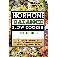 HORMONE BALANCE SLOW COOKER COOKBOOK: The Complete Guide to Easy and Nutritious Recipes to Balance Hormones, Increase Energy and Lose Weight HORMONE BALANCE SLOW COOKER COOKBOOK: The Complete Guide to Easy and Nutritious Recipes to Balance Hormones, Increase Energy and Lose Weight Kindle Paperback