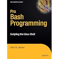 Pro Bash Programming: Scripting the Linux Shell (Expert's Voice in Linux) Pro Bash Programming: Scripting the Linux Shell (Expert's Voice in Linux) Paperback Mass Market Paperback