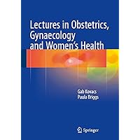 Lectures in Obstetrics, Gynaecology and Women’s Health Lectures in Obstetrics, Gynaecology and Women’s Health Kindle Paperback
