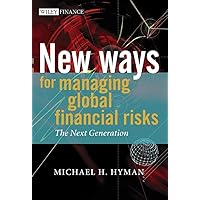 New Ways for Managing Global Financial Risks: The Next Generation (Wiley Finance) New Ways for Managing Global Financial Risks: The Next Generation (Wiley Finance) Hardcover