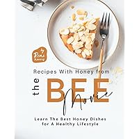 Recipes With Honey from The Bee Movie: Learn The Best Honey Dishes for A Healthy Lifestyle