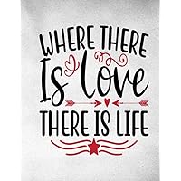 Where there is love there is life: Notebook to Write In for ... Journals Notebook for Women & Girls diary/writing notebook with white striped pages - 8.5 x 11 inches , 120 pages