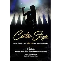 Center Stage: How to Become the Star of Your Practice Center Stage: How to Become the Star of Your Practice Kindle Paperback
