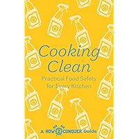 Cooking Clean: Practical Food Safety for Every Kitchen Cooking Clean: Practical Food Safety for Every Kitchen Paperback Kindle