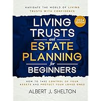 Living Trusts and Estate Planning for Beginners: How to Take Control of Your Assets, Protect Your Loved Ones, and Navigate the World of Living Trusts with Confidence Living Trusts and Estate Planning for Beginners: How to Take Control of Your Assets, Protect Your Loved Ones, and Navigate the World of Living Trusts with Confidence Paperback Kindle Hardcover