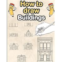 How To Draw Buildings: Learn To Draw Buildings Quickly And Easily