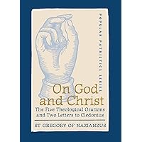 On God and Christ: The Five Theological Orations and Two Letters to Cledonius (St. Vladimir's Seminary Press: Popular Patristics) On God and Christ: The Five Theological Orations and Two Letters to Cledonius (St. Vladimir's Seminary Press: Popular Patristics) Paperback Kindle