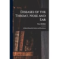 Diseases of the Throat, Nose and ear; a Clinical Manual for Students and Practitioners Diseases of the Throat, Nose and ear; a Clinical Manual for Students and Practitioners Paperback Hardcover