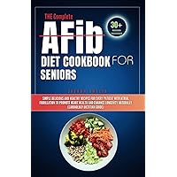 THE Complete AFib Diet Cookbook for Seniors: Simple Delicious and Healthy Recipes for Every Patient with Atrial Fibrillation to Promote Heart Health ... load food list