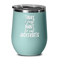 Today I Just Want To Eat Jackfruits Wine Glass Saying Funny Gift Idea Insulated Tumbler Lid Teal