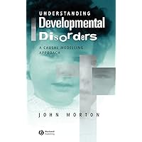 Understanding Developmental Disorders: A Causal Modelling Approach Understanding Developmental Disorders: A Causal Modelling Approach Hardcover Paperback