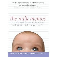 The Milk Memos: How Real Moms Learned to Mix Business with Babies-and How You Can, Too The Milk Memos: How Real Moms Learned to Mix Business with Babies-and How You Can, Too Paperback Kindle
