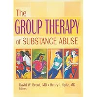 The Group Therapy of Substance Abuse (Haworth Therapy for the Addictive Disorders) The Group Therapy of Substance Abuse (Haworth Therapy for the Addictive Disorders) Paperback Hardcover
