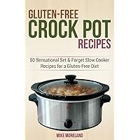 Gluten-Free Crock Pot Recipes: 50 Sensational Set & Forget Slow Cooker Recipes for a Gluten-Free Diet (Gluten-Free Made Easy)