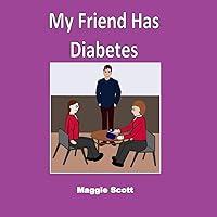 My Friend has Diabetes: Softback book for primary age children to read with an adult or read themselves. Children learn about diabetes and why their friends have Insulin injections at school