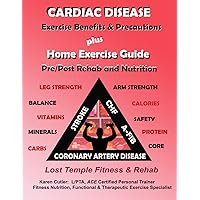 Cardiac Disease Exercise Benefits & Precautions: Lost Temple Fitness: Home Exercise Guide Pre/Post Rehab and Nutrition Cardiac Disease Exercise Benefits & Precautions: Lost Temple Fitness: Home Exercise Guide Pre/Post Rehab and Nutrition Paperback Kindle