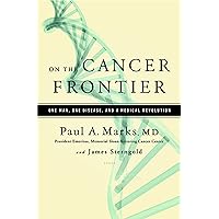 On the Cancer Frontier: One Man, One Disease, and a Medical Revolution On the Cancer Frontier: One Man, One Disease, and a Medical Revolution Hardcover Kindle
